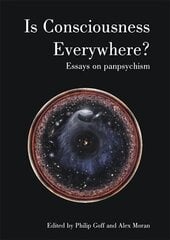 Is Consciousness Everywhere?: Essays on Panpsychism hinta ja tiedot | Historiakirjat | hobbyhall.fi