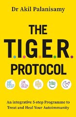 T.I.G.E.R. Protocol: An Integrative 5-Step Programme to Treat and Heal Your Autoimmunity hinta ja tiedot | Elämäntaitokirjat | hobbyhall.fi