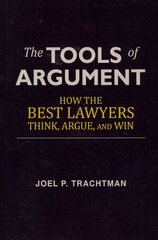 Tools of Argument: How the Best Lawyers Think, Argue, and Win hinta ja tiedot | Talouskirjat | hobbyhall.fi