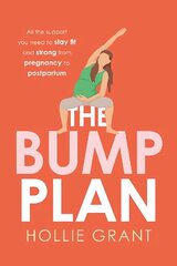 Bump Plan: All the Support You Need to Stay Fit and Strong from Pregnancy to Postpartum hinta ja tiedot | Elämäntaitokirjat | hobbyhall.fi