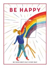 Be Happy: Be Your Best Self Every Day hinta ja tiedot | Nuortenkirjat | hobbyhall.fi