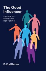 Good Influencer: A Guide to Christian Mentoring hinta ja tiedot | Hengelliset kirjat ja teologia | hobbyhall.fi