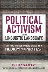 Political Activism in the Linguistic Landscape: Or, how to use Public Space as a Medium for Protest hinta ja tiedot | Vieraiden kielten oppimateriaalit | hobbyhall.fi