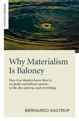 Why Materialism Is Baloney How true skeptics know there is no death and fathom answers to life, the universe, and everything hinta ja tiedot | Historiakirjat | hobbyhall.fi