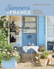 Summers in France: Beautiful & Inspirational French Homes hinta ja tiedot | Elämäntaitokirjat | hobbyhall.fi