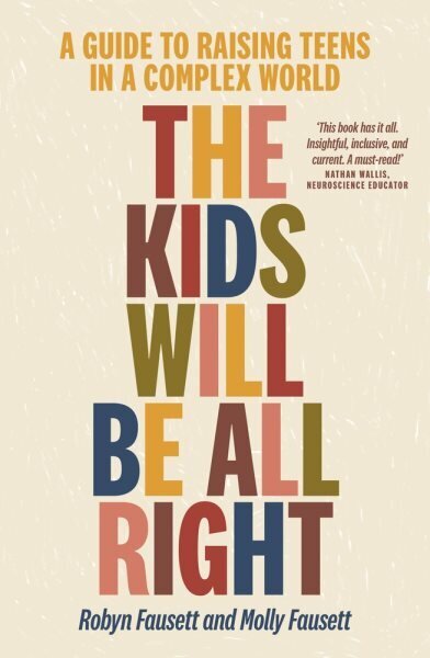 Kids Will Be All Right: A guide to raising teens in a complex world hinta ja tiedot | Elämäntaitokirjat | hobbyhall.fi