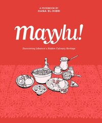 Mayylu!: Discovering Lebanons Hidden Culinary Heritage Hmf hinta ja tiedot | Keittokirjat | hobbyhall.fi