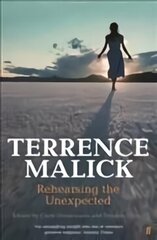 Terrence Malick: Rehearsing the Unexpected Main hinta ja tiedot | Taidekirjat | hobbyhall.fi