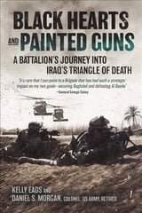 Black Hearts and Painted Guns: A Battalions Journey into Iraqs Triangle of Death hinta ja tiedot | Historiakirjat | hobbyhall.fi