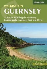 Walking on Guernsey: 25 routes including the Guernsey Coastal Walk, Alderney, Sark and Herm 3rd Revised edition hinta ja tiedot | Matkakirjat ja matkaoppaat | hobbyhall.fi