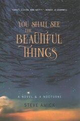 You Shall See the Beautiful Things A Novel & A Nocturne hinta ja tiedot | Historiakirjat | hobbyhall.fi