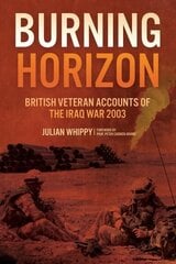 Burning Horizon: British Veteran Accounts of the Iraq War, 2003 hinta ja tiedot | Historiakirjat | hobbyhall.fi