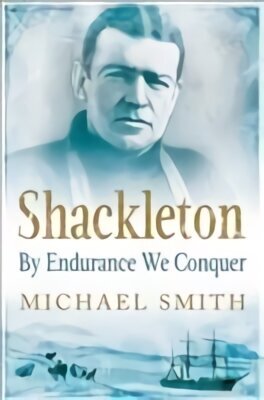 Shackleton: By Endurance We Conquer hinta ja tiedot | Elämäkerrat ja muistelmat | hobbyhall.fi