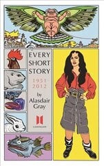 Every Short Story by Alasdair Gray 1951-2012 Main hinta ja tiedot | Fantasia- ja scifi-kirjallisuus | hobbyhall.fi