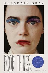 Poor Things: Read the extraordinary book behind the award-winning film Tie-In hinta ja tiedot | Fantasia- ja scifi-kirjallisuus | hobbyhall.fi