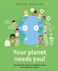 Your Planet Needs You!: An optimistic guide to walloping waste and reducing rubbish. hinta ja tiedot | Vauvakirjat | hobbyhall.fi