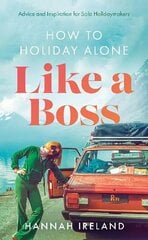 How to Holiday Alone Like a Boss: Advice and Inspiration for Solo Holidaymakers hinta ja tiedot | Matkakirjat ja matkaoppaat | hobbyhall.fi