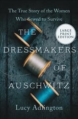 Dressmakers of Auschwitz: The True Story of the Women Who Sewed to Survive Large type / large print edition hinta ja tiedot | Historiakirjat | hobbyhall.fi