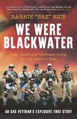 We Were Blackwater: Life, death and madness in the killing fields of Iraq - an SAS veteran's explosive true story hinta ja tiedot | Historiakirjat | hobbyhall.fi