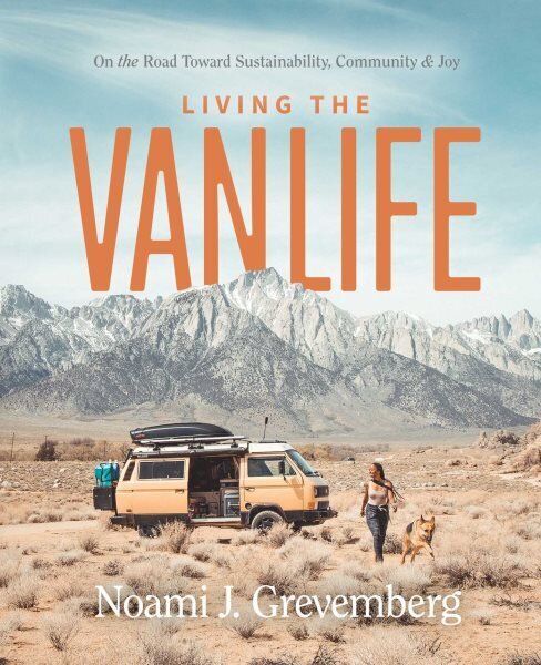 Living the Vanlife: On the Road Toward Sustainability, Community, and Joy hinta ja tiedot | Matkakirjat ja matkaoppaat | hobbyhall.fi