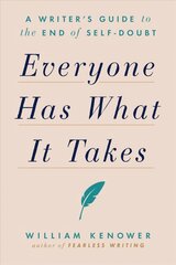 Everyone Has What It Takes: A Writer's Guide to the End of Self-Doubt hinta ja tiedot | Elämäntaitokirjat | hobbyhall.fi