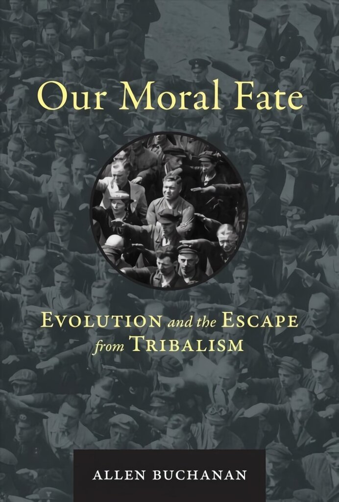 Our Moral Fate: Evolution and the Escape from Tribalism hinta ja tiedot | Historiakirjat | hobbyhall.fi