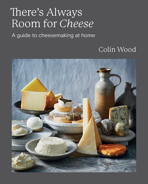 There's Always Room for Cheese: A Guide to Cheesemaking at Home hinta ja tiedot | Keittokirjat | hobbyhall.fi