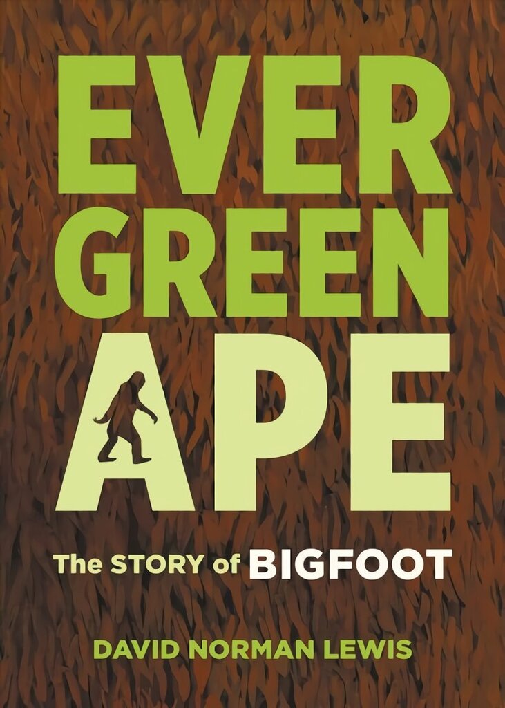 Evergreen Ape: The Story of Bigfoot hinta ja tiedot | Yhteiskunnalliset kirjat | hobbyhall.fi