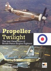 Propeller Twilight: The Last Generation of British Piston Engine Fighters hinta ja tiedot | Matkakirjat ja matkaoppaat | hobbyhall.fi