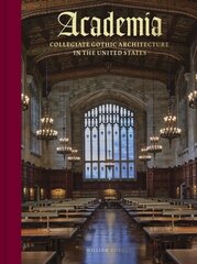 Academia: Collegiate Gothic Architecture in the United States hinta ja tiedot | Arkkitehtuurikirjat | hobbyhall.fi