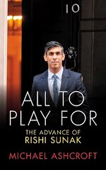 All to Play For: The Advance of Rishi Sunak hinta ja tiedot | Yhteiskunnalliset kirjat | hobbyhall.fi