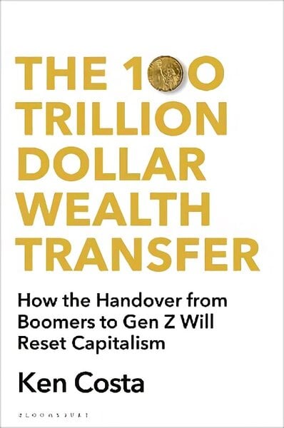 100 Trillion Dollar Wealth Transfer: How the Handover from Boomers to Gen Z Will Revolutionize Capitalism