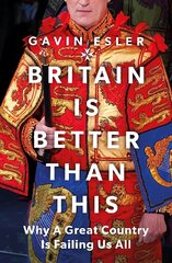 Britain Is Better Than This: Why a Great Country is Failing Us All hinta ja tiedot | Yhteiskunnalliset kirjat | hobbyhall.fi