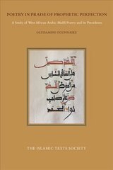 Poetry in Praise of Prophetic Perfection: A Study of West African Arabic Madih Poetry and its Precedents hinta ja tiedot | Hengelliset kirjat ja teologia | hobbyhall.fi