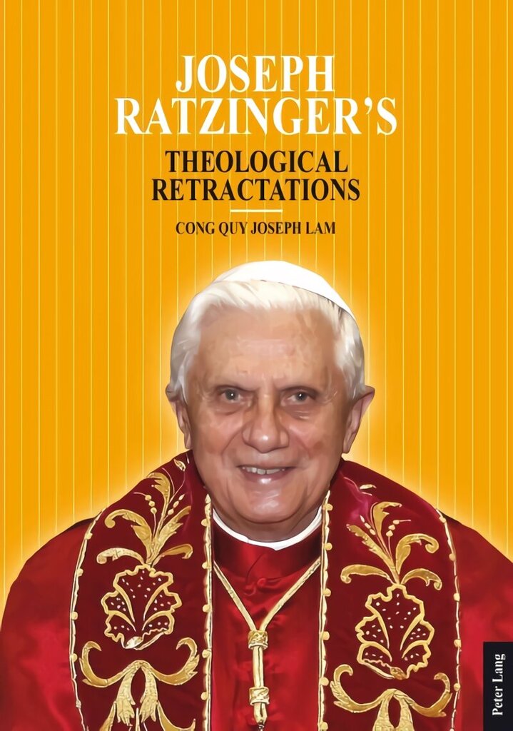 Joseph Ratzingers Theological Retractations: Pope Benedict XVI on Revelation, Christology and Ecclesiology New edition hinta ja tiedot | Hengelliset kirjat ja teologia | hobbyhall.fi