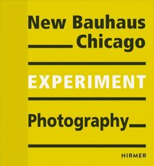 New Bauhaus Chicago: Experiment Photography hinta ja tiedot | Valokuvakirjat | hobbyhall.fi