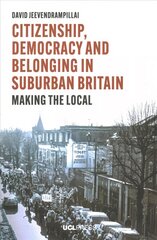 Citizenship, Democracy and Belonging in Suburban Britain: Making the Local hinta ja tiedot | Yhteiskunnalliset kirjat | hobbyhall.fi