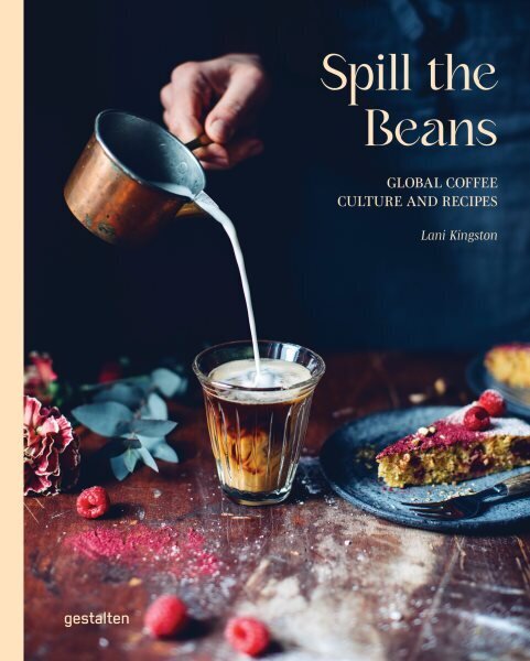 Spill the Beans: Global Coffee Culture and Recipes hinta ja tiedot | Terveys- ja ravitsemuskirjat | hobbyhall.fi