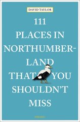 111 Places in Northumberland That You Shouldn't Miss hinta ja tiedot | Matkakirjat ja matkaoppaat | hobbyhall.fi