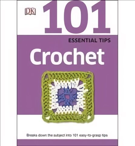 101 Essential Tips Crochet: Breaks Down the Subject into 101 Easy-to-Grasp Tips hinta ja tiedot | Terveys- ja ravitsemuskirjat | hobbyhall.fi