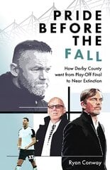 Pride Before the Fall: How Derby County went from Play-Off Final to Near Extinction hinta ja tiedot | Terveys- ja ravitsemuskirjat | hobbyhall.fi