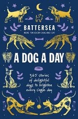 Battersea Dogs and Cats Home - A Dog a Day: 365 stories of delightful dogs to brighten every day hinta ja tiedot | Terveys- ja ravitsemuskirjat | hobbyhall.fi