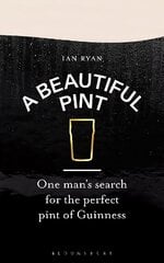 Beautiful Pint: One Man's Search for the Perfect Pint of Guinness hinta ja tiedot | Keittokirjat | hobbyhall.fi