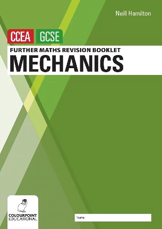 Further Mathematics Revision Booklet for CCEA GCSE: Mechanics hinta ja tiedot | Nuortenkirjat | hobbyhall.fi