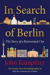 In Search Of Berlin: 'A masterful portrait of one of the world's greatest cities' PETER FRANKOPAN Main hinta ja tiedot | Historiakirjat | hobbyhall.fi