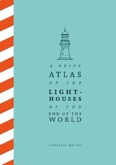 Brief Atlas of the Lighthouses at the End of the World hinta ja tiedot | Matkakirjat ja matkaoppaat | hobbyhall.fi