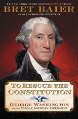 To Rescue the Constitution: George Washington and the Fragile American Experiment hinta ja tiedot | Historiakirjat | hobbyhall.fi