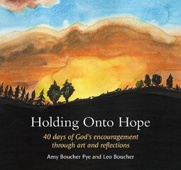 Holding Onto Hope: 40 days of Gods encouragement through art and reflections hinta ja tiedot | Hengelliset kirjat ja teologia | hobbyhall.fi