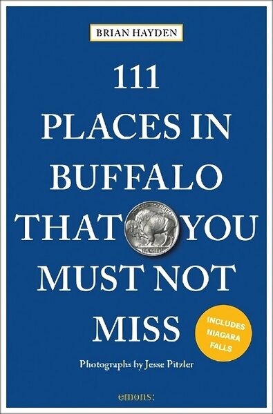 111 Places in Buffalo That You Must Not Miss 2nd New edition