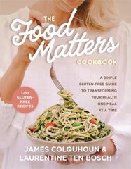 Food Matters Cookbook: A Simple Gluten-Free Guide to Transforming Your Health One Meal at a Time hinta ja tiedot | Keittokirjat | hobbyhall.fi